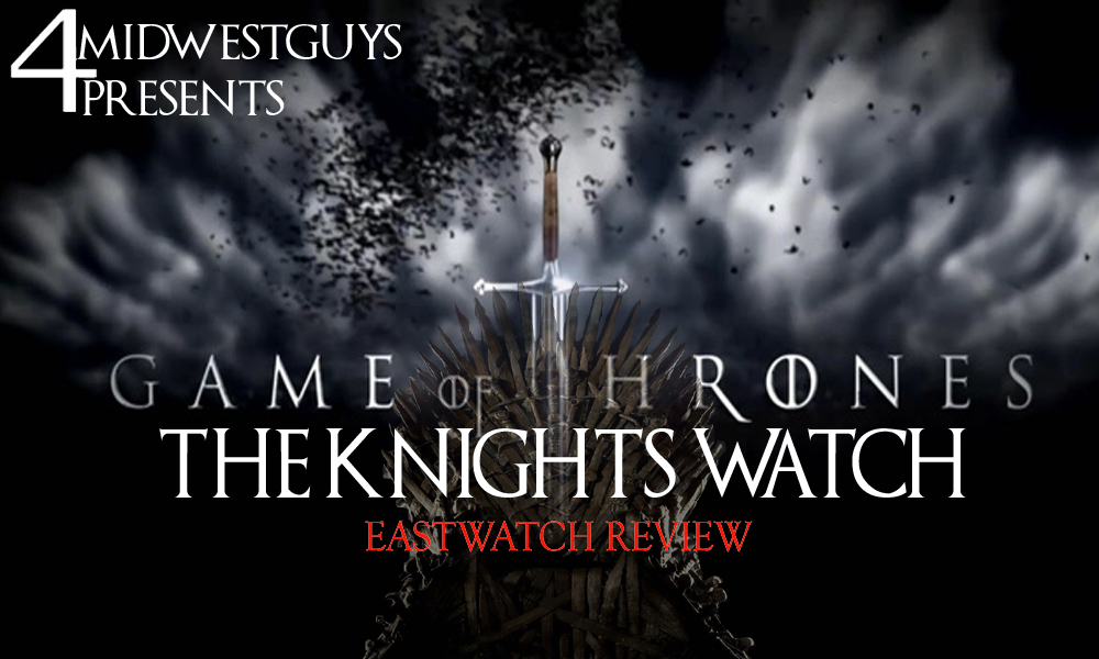 4MWG PRESENTS THE KNIGHTS WATCH S7 EP5 EASTWATCH REVIEW