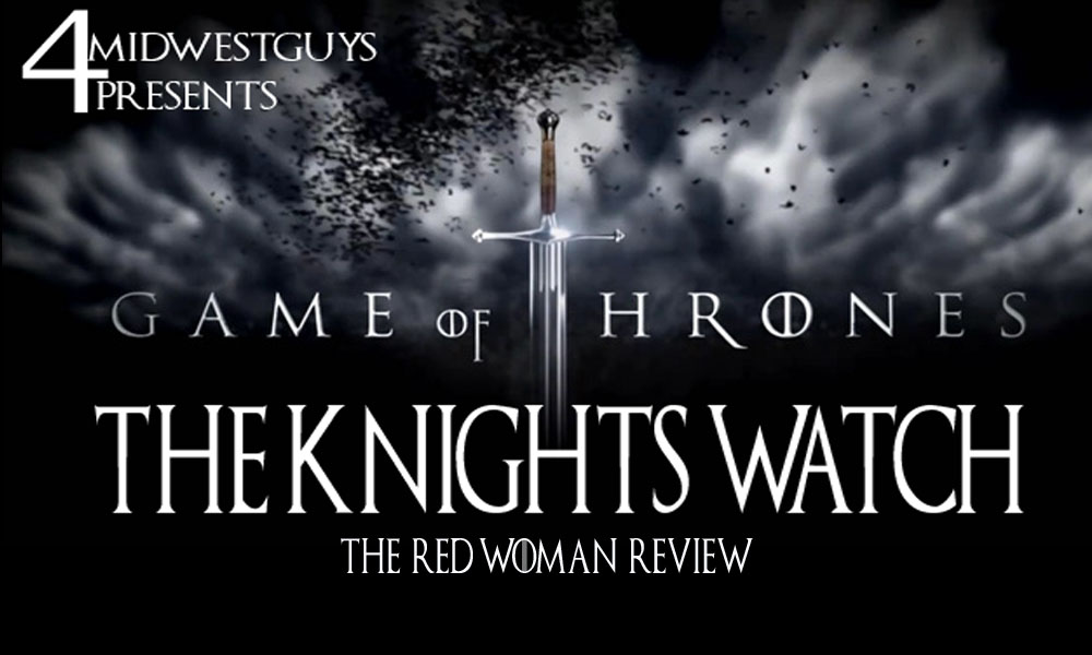 4MWG PRESENTS THE KNIGHTS WATCH (A GAME OF THRONES PODCAST) THE RED WOMAN REVIEW