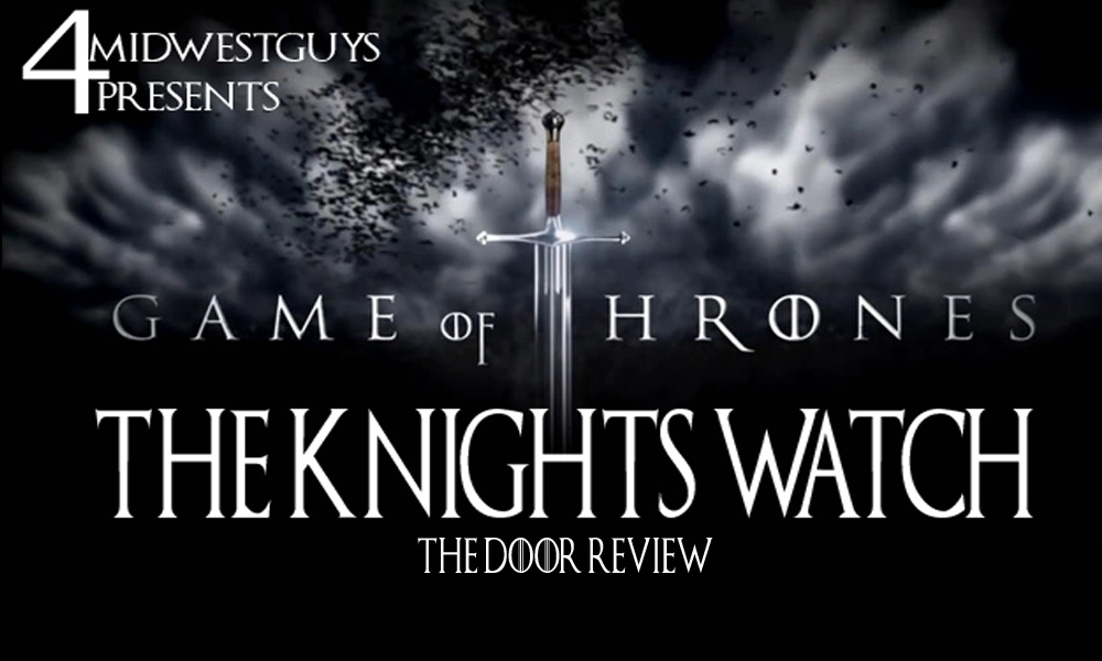 4MWG PRESENTS THE KNIGHTS WATCH (A GAME OF THRONES PODCAST) THE DOOR REVIEW