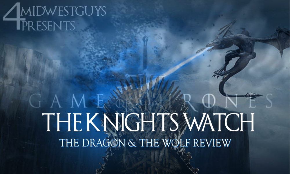 4MWG PRESENTS THE KNIGHTS WATCH S7 EP7 THE DRAGON AND THE WOLF REVIEW