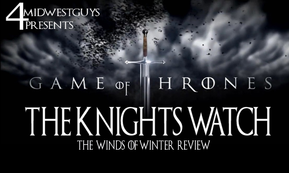 4MWG PRESENTS THE KNIGHTS WATCH (A GAME OF THRONES PODCAST) THE WINDS OF WINTER REVIEW