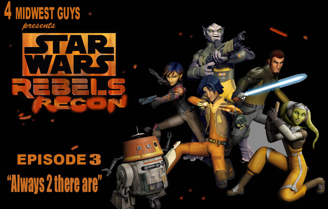 4 MIDWEST GUYS PRESENTS STAR WARS REBELS RECON EP3