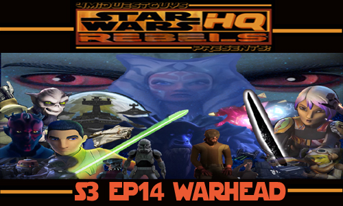 4MWG PRESENTS STAR WARS REBELS HQ S3 EP14 WARHEAD