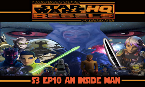 4MWG PRESENTS STAR WARS REBELS HQ S3 EP10 AN INSIDE MAN REVIEW