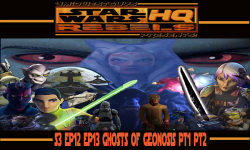 4MWG PRESENTS STAR WARS REBELS HQ S3 EP 12 AND 13 GHOSTS OF GEONOSIS PT1 AND 2