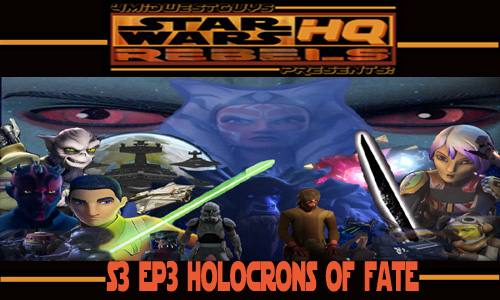 4MWG PRESENTS STAR WARS REBELS HQ S 3 EP3:HOLOCRONS OF FATE REVIEW