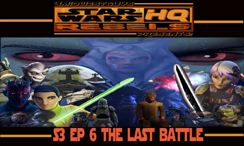 4MWG PRESENTS STAR WARS REBELS HQ S3 EP6 THE LAST BATTLE REVIEW