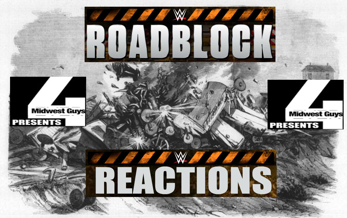 WWE ROADBLOCK REACTIONS 4MWG PRODUCTION