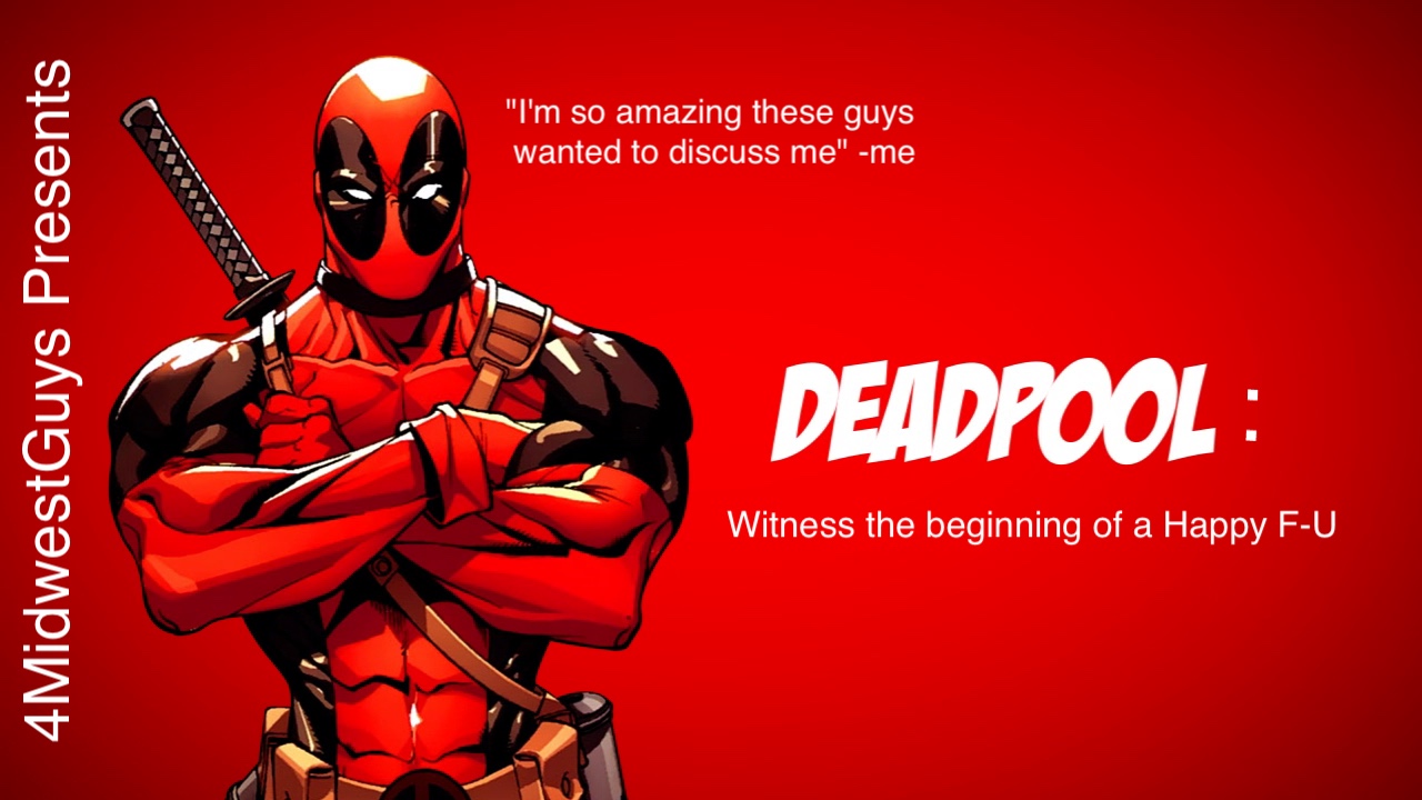 4MWG PRESENTS DEADPOOL WITNESS THE BEGININNG OF A HAPPY FU