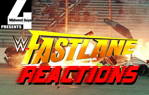 FASTLANE REACTIONS A 4MWG PRODUCTION: REVIEW OF WWE FASTLANE PPV