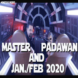 MASTER AND PADAWAN EP6 (Jan./Feb. 2020)