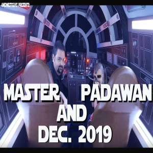 MASTER AND PADAWAN EP5 (Dec. 2019)