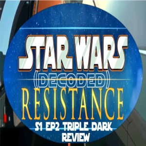 StarWars Resistance S1 EP2 Triple Dark Review (AUDIO ONLY)