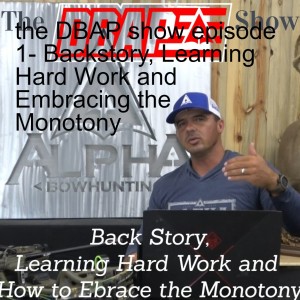 the DBAP show episode 1- Backstory, Learning Hard Work and Embracing the Monotony