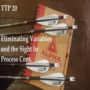 TTP 20- Eliminating Variables and the Sight In Process Continuned