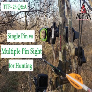 TTP 23- Single pin vs Multiple pin sight for bowhunting