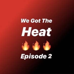 We Got The Heat Ep2