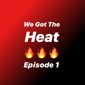 We Got The Heat Ep1