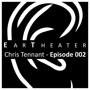 Chris Tennant - Episode 002 - EarTheater