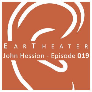 John Hession - Episode 019 - EarTheater