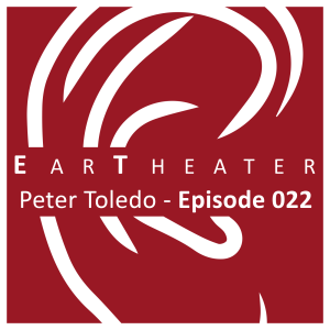 Peter Toledo - Episode 022 - EarTheater