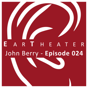 John Berry - Episode 024 - EarTheater