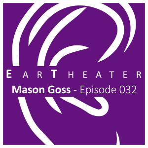 Mason Goss - Episode 032 - EarTheater