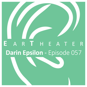 Darin Epsilon - Episode 57 - EarTheater