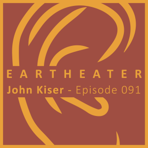 John Kiser - Episode 091 - EarTheater