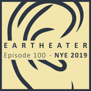 NYE 2019 - Episode 100 - EarTheater