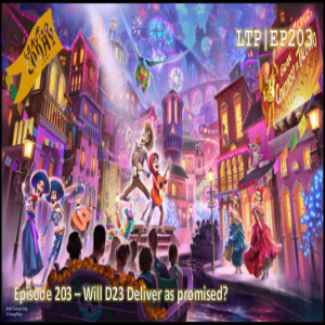 Episode 203 - Will D23 Deliver as promised?