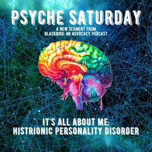 Psyche Saturday - It’s All About Me: Histrionic Personality Disorder