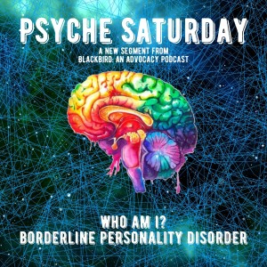 Psyche Saturday - Who am I? Borderline Personality Disorder