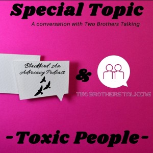 Special Topic - Toxic People: A Conversation with Two Brothers Talking