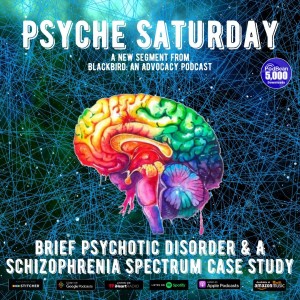 Psyche Saturday - Brief Psychotic Disorder and a Schizophrenia Spectrum Disorder Case Study