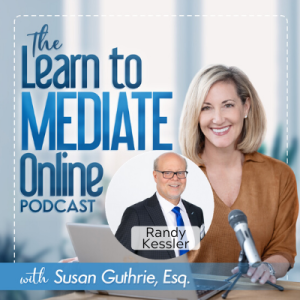 Trial by Zoom:  A Look at Online Adjudications with Renowned Family Law Attorney, Randy Kessler on the Learn to Mediate Online Podcast with Susan Guthrie, Esq. #107