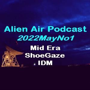 2022MayNo1: Mid Era, ShoeGaze & IDM