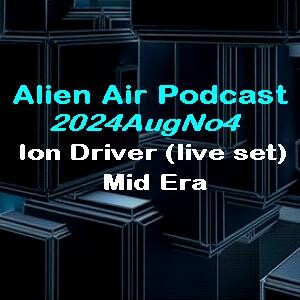 2024AugNo4: Ion Driver & Mid Era