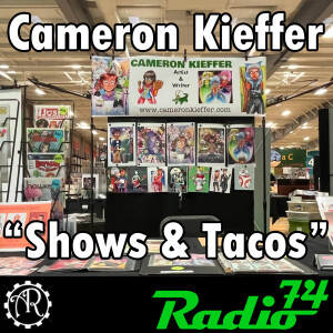 Radio 74 Season 8 Ep 1 - Pt 1 - Cameron Kieffer "Shows and Tacos"