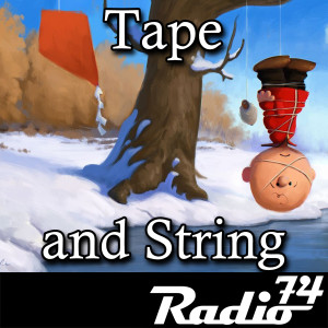 Radio74: Season 5 Episode 4 -Tape and String