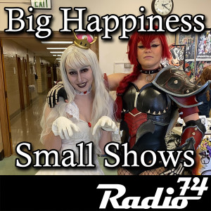 Radio74: Season 5 Episode 11 - Big Happiness Small Shows