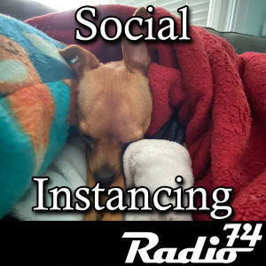 Radio74: Season 4 Episode 12 - Social Instancing