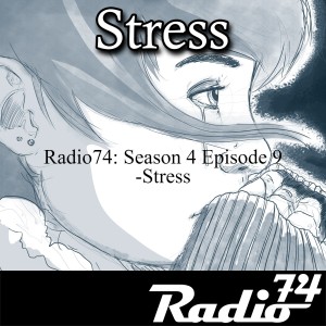 Radio74: Season 4 Episode 9 -Stress
