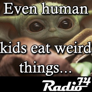 Radio74: Season 4 Episode 2 - Even human kids eat weird things...