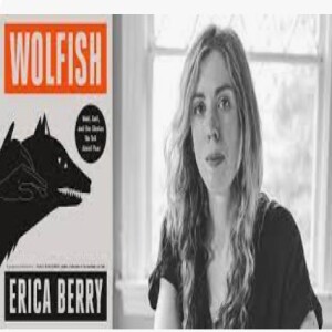 Episode 201 with Erica J Berry, Thoughtful and Thorough Writer Who Seamlessly Combines Multiple Disciplines and Genres in Her Enthralling Wolfish: Wolf, Self, and the Stories We Tell About Fear