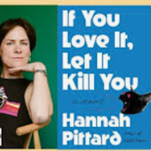 Episode 286 with Hannah Pittard, Author of If You Love It, Let It Kill You, and Master Craftswoman of Memorable, Witty, Zany, Profound Dialogue, Characters, and Storylines