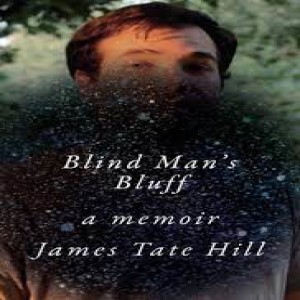 Episode 112 with James Tate Hill,  Editor at Monkeybicycle , Columnist for LitHub, and Reflective and Acclaimed Writer of Blind Man’s Bluff: A Memoir