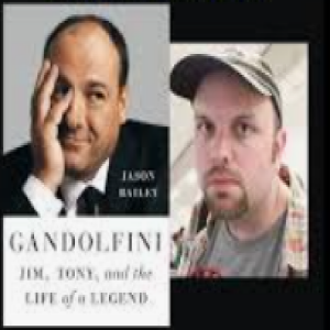 Episode 283 with Jason Bailey, Author of Gandolfini: Jim, Tony, and the Life of a Legend, and a Reflective, Sympathetic Film Historian and Vault of TV and Film Knowledge