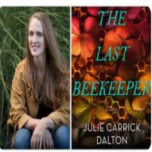 Episode 209 with Julie Carrick Dalton, Standout Worldbuilder and Crafter of Plot Twists, Memorable Characters, Salient Storylines, and Author of The Last Beekeeper