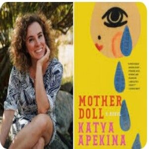 Episode 248 with Katya Apekina, Author of the Hilarious, Offbeat, Tragic, Cathartic Mother Doll, and Multiskilled and Multidimensional Writer